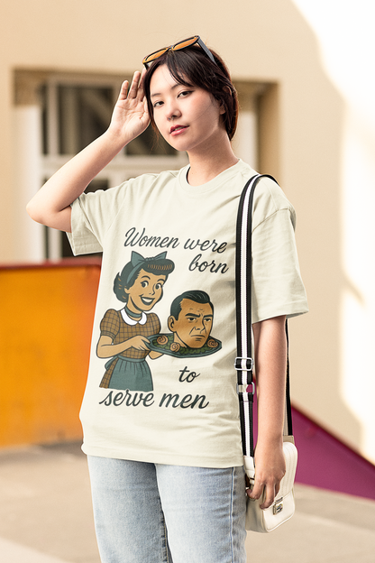 Women's Oversized T-Shirt : Women Were Born To Serve Men