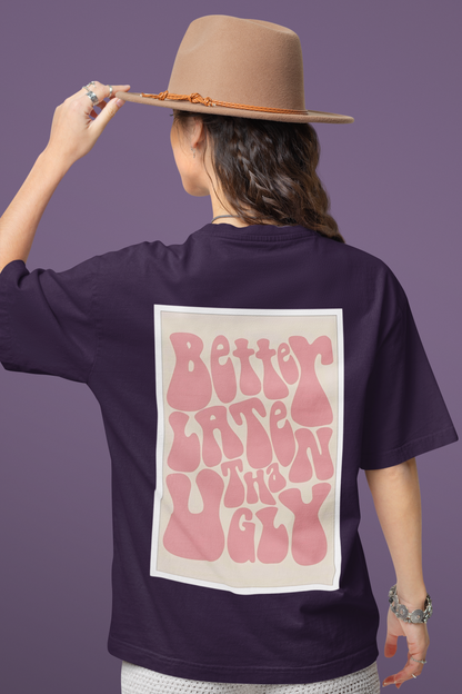 Oversized T-Shirt : Better Late Than Ugly